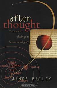 After Thought: The Computer Challenge to Human Intelligence