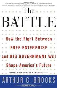 The Battle: How the Fight between Free Enterprise and Big Government Will Shape America