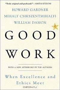 Good Work: When Excellence and Ethics Meet