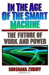In the Age of the Smart Machine: The Future of Work and Power