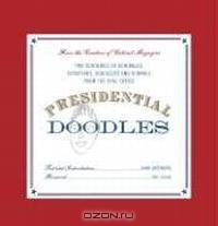 Presidential Doodles: Two Centuries of Scribbles, Scratches, Squiggles & Scrawls from the Oval Office