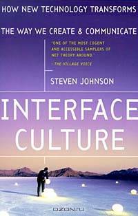 Interface Culture : How New Technology Transforms the Way We Create and Communicate