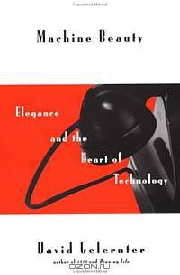 Machine Beauty: Elegance and the Heart of Technology