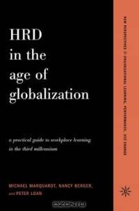 Hrd in the Age of Globalization: A Practical Guide to Workplace Learning in the Third Millennium (New Perspectives in Organizational Learning, Performance, and Change)