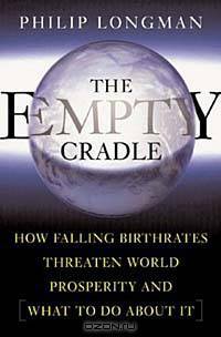 THE EMPTY CRADLE: How Falling Birthrates Threaten World Prosperity And What to Do About It