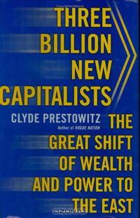 Three Billion New Capitalists: The Great Shift of Wealth and Power to the East