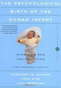 The Psychological Birth Of The Human Infant Symbiosis And Individuation