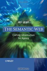 The Semantic Web: Crafting Infrastructure for Agency