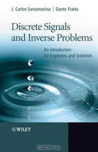 Discrete Signals and Inverse Problems : An Introduction for Engineers and Scientists
