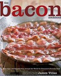 The Bacon Cookbook: More than 150 Recipes from Around the World for Everyone