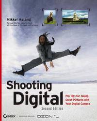 Shooting Digital: Pro Tips for Taking Great Pictures with Your Digital Camera
