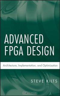 Advanced FPGA Design: Architecture, Implementation, and Optimization