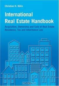 International Real Estate Handbook : Acquisition, Ownership and Sale of Real Estate Residence, Tax and Inheritance Law