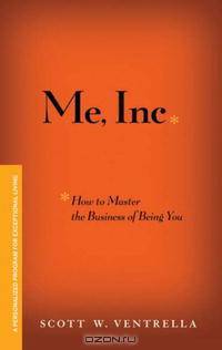 ME, INC. How to Master the Business of Being You: A Personalized Program for Exceptional Living