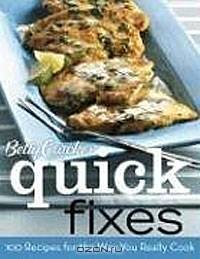 Betty Crocker Quick Fixes: 100 Recipes for the Way You Really Cook