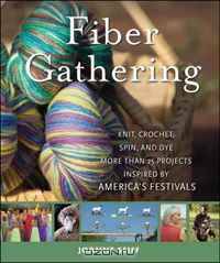 Fiber Gathering: Knit, Crochet, Spin, and Dye More than 20 Projects Inspired by America