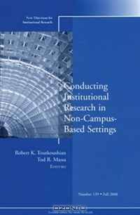 Conducting Institutional Research in Non-Campus-Based Settings: New Directions for Institutional Research (J-B IR Single Issue Institutional Research)