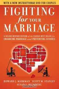 Fighting for Your Marriage: A Deluxe Revised Edition of the Classic Best-seller for Enhancing Marriage and Preventing Divorce