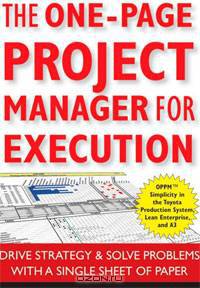 The One-Page Project Manager for Execution: Drive Strategy and Solve Problems with a Single Sheet of Paper