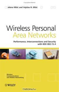 Wireless Personal Area Networks: Performance, Interconnection, and Security with IEEE 802.15.4
