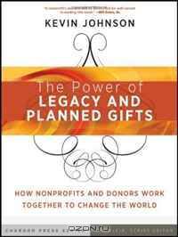 The Power of Legacy and Planned Gifts: How Nonprofits and Donors Work Together to Change the World (Kim Klein