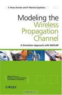 Modelling the Wireless Propagation Channel: A simulation approach with Matlab (Wireless Communications and Mobile Computing)
