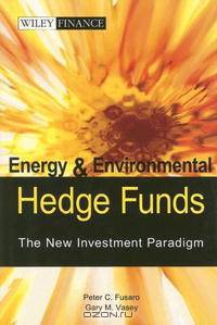 Energy and Environmental Hedge Funds -- The New Investment Paradigm (Wiley Finance)
