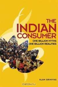 The Indian Consumer: One Billion Myths, One Billion Realities