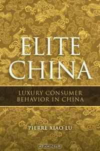 Elite China: Luxury Consumer Behavior in China