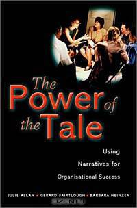 The Power of the Tale : Using Narratives for Organisational Success