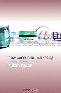 New Consumer Marketing : Managing a Living Demand System