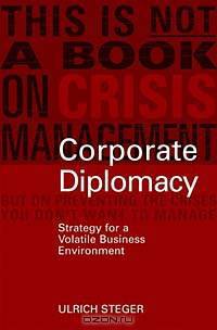 Corporate Diplomacy : The Strategy for a Volatile, Fragmented Business Environment