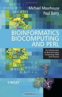 Bioinformatics Biocomputing and Perl : An Introduction to Bioinformatics Computing Skills and Practice