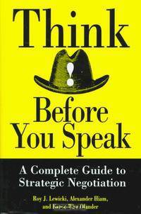 Think Before You Speak: A Complete Guide to Strategic Negotiation