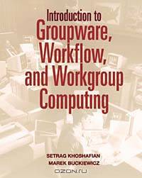 Introduction to Groupware, Workflow, and Workgroup Computing