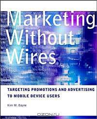 Marketing Without Wires: Targeting Promotions and Advertising to Mobile Device Users
