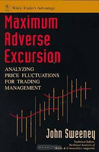 Maximum Adverse Excursion : Analyzing Price Fluctuations for Trading Management (Wiley Trader