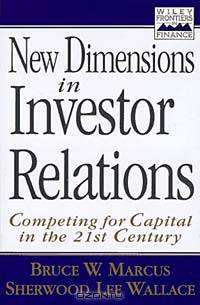 New Dimensions in Investor Relations: Competing for Capital in the 21st Century