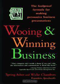 Wooing & Winning Business : The Foolproof Formula for Making Persuasive Business Presentations