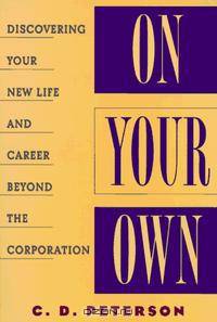 On Your Own : Discovering Your New Life and Career Beyond the Corporation