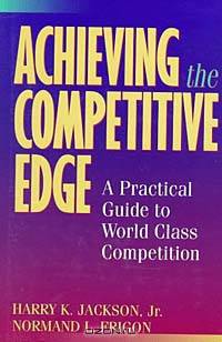 Achieving the Competitive Edge : A Practical Guide World-Class Competition