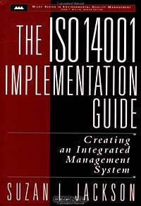 The ISO 14001 Implementation Guide : Creating an Integrated Management System (Wiley Series in Environmental Quality Management)