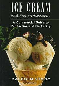 Ice Cream and Frozen Deserts : A Commercial Guide to Production and Marketing