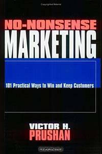 No-Nonsense Marketing : 101 Practical Ways to Win and Keep Customers