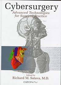 Cybersurgery : Advanced Technologies for Surgical Practice (Protocols in General Surgery)