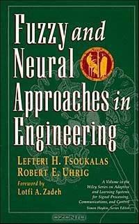 Fuzzy and Neural Approaches in Engineering (Adaptive and Learning Systems for Signal Processing, Communications and Control Series)