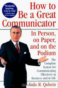 How to Be a Great Communicator : In Person, on Paper, and on the Podium
