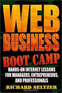 Web Business Bootcamp: Hands-on Internet Lessons for Managers, Entrepreneurs, and Professionals