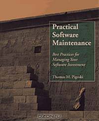 Practical Software Maintenance : Best Practices for Managing Your Software Investment