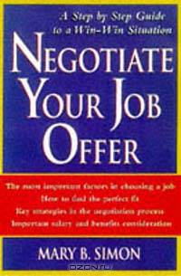 Negotiate Your Job Offer : A Step-by-Step Guide to a Win-Win Situation
